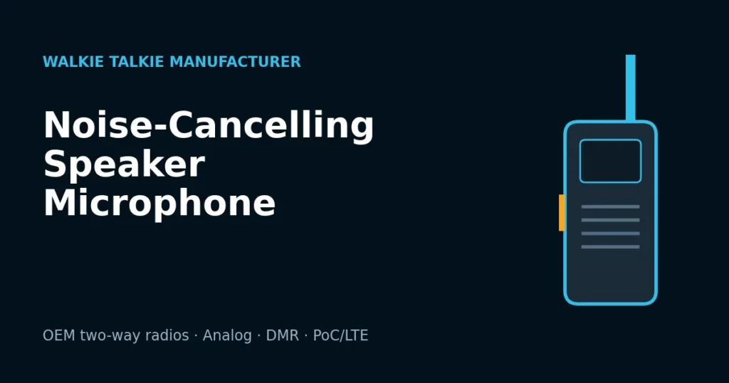 Noise-Cancelling Speaker Microphones for Walkie Talkies: B2B Guide